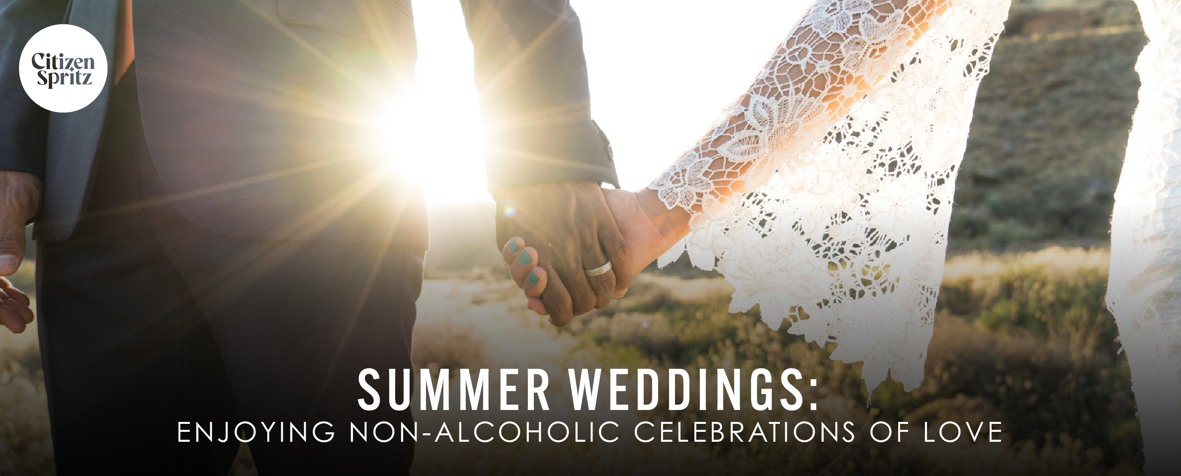 A couple holding hands with the sun shining brightly behind them, creating a warm glow. The person on the left is wearing a dark suit, and the person on the right is wearing a white lace dress. The text on the image reads 'Citizen Spritz - Summer Weddings: Enjoying Non-Alcoholic Celebrations of Love' in white letters.